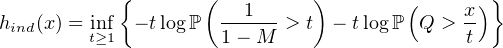             {       (         )        (      )}
hind(x) = inf - tlogℙ  --1---> t - tlogℙ  Q > x-
         t≥1          1- M                   t
