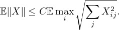                ∘∑----2
E∥X ∥ ≤ CE maix      Xij.
                 j
